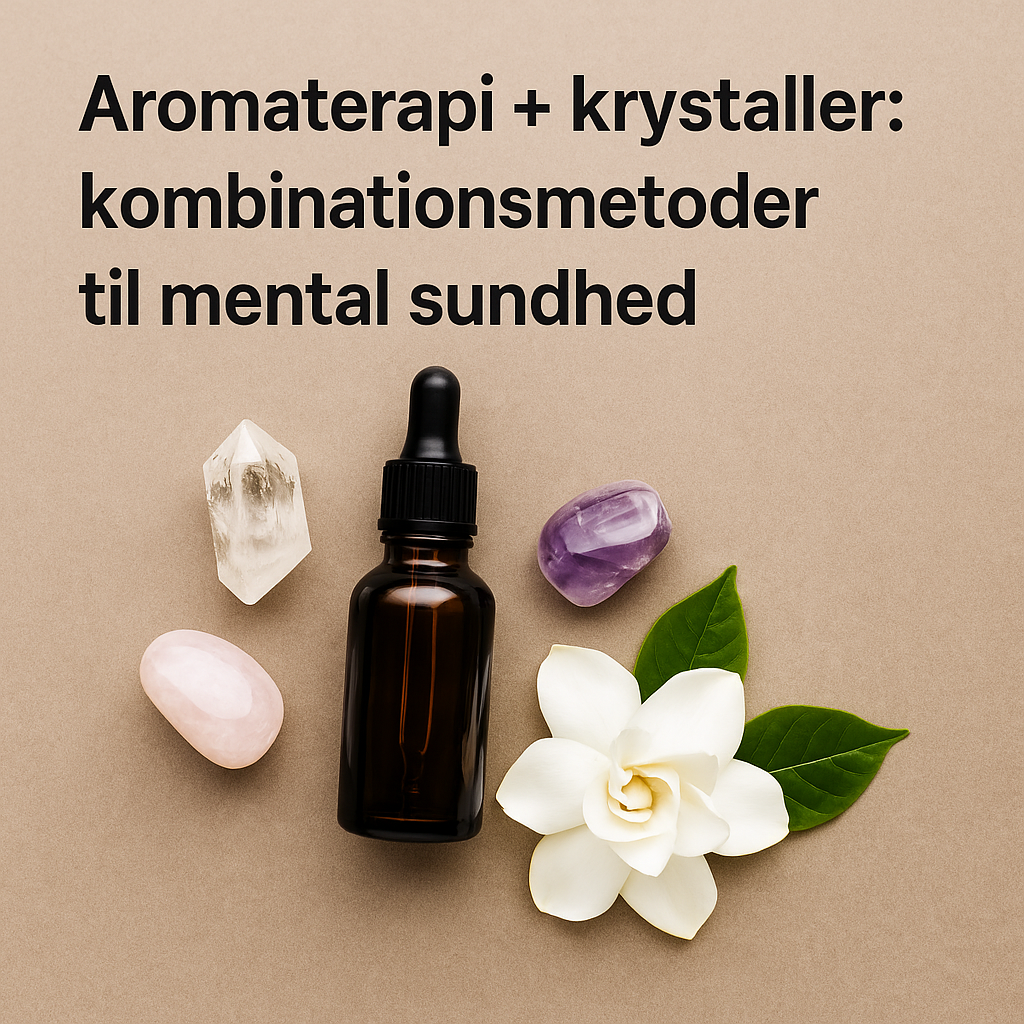 Aromaterapi + krystaller: kombinationsmetoder til mental sundhed