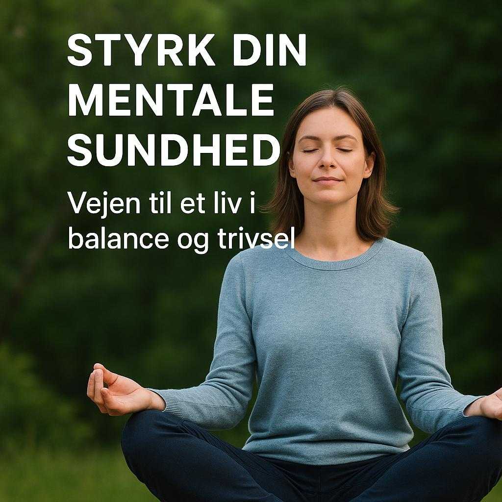 Styrk din mentale sundhed: Vejen til et liv i balance og trivsel